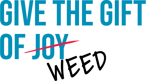 Give The Gift Of Weed